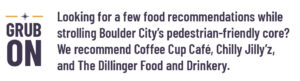 Grub On: Looking for a few food recommendations while strolling Boulder City’s pedestrian-friendly core? We recommend Coffee Cup Café, Chilly Jilly’z, and The Dillinger Food and Drinkery.