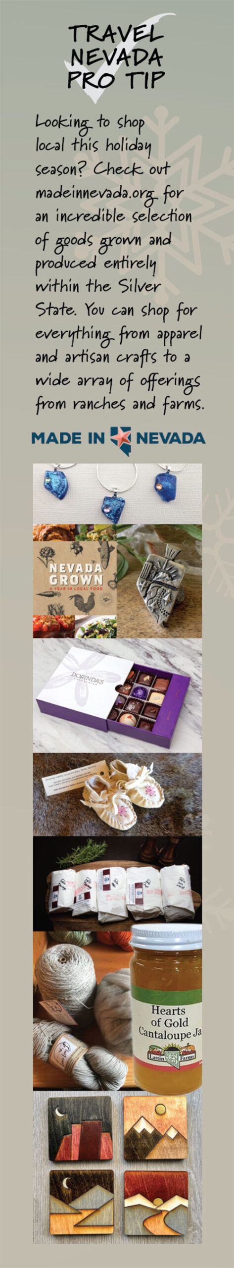 Made in Nevada sidebar, says "Looking to shop local this holiday season? Check out madeinnevada.org for an incredible selection of goods grown and produced entirely within the Silver State. You can shop for everything from apparel and artisan crafts to a wide array of offerings from ranches and farms." Image shows necklaces with pendants in the shape of Nevada, a Nevada Grown cookbook, a pewter pin in the shape of Nevada, some chocolates, moccasins, wrapped meat, yarn, cantaloupe jam, and wooden coasters with stylized mountain scenes on them.